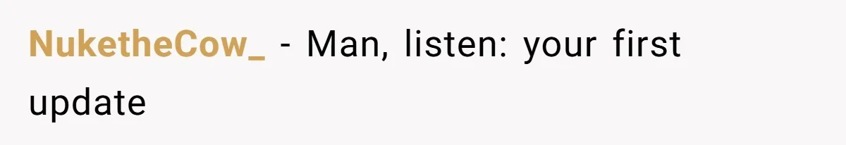 NuketheCow_ − Man, listen: your first update