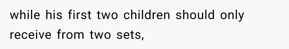 while his first two children should only receive from two sets,