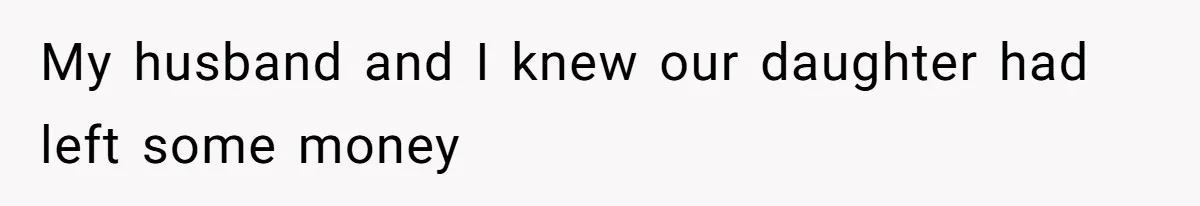 My husband and I knew our daughter had left some money