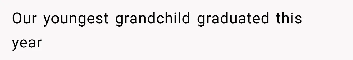 Our youngest grandchild graduated this year