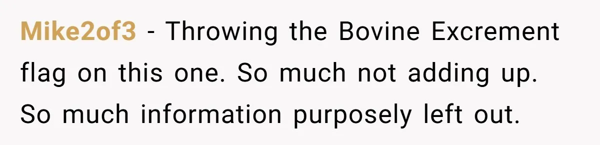 Mike2of3 − Throwing the Bovine Excrement flag on this one. So much not adding up. So much information purposely left out.