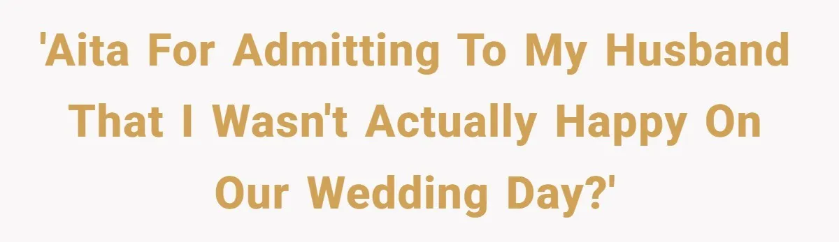 Bride Confesses She Hated Her Wedding, Husband Now Giving Her The Silent Treatment 'AITA For Admitting To My Husband That I Wasn't Actually Happy On Our Wedding Day?'