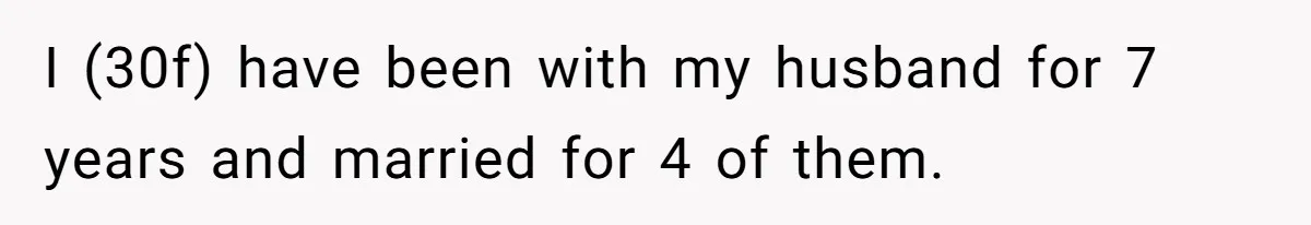 Bride Confesses She Hated Her Wedding, Husband Now Giving Her The Silent Treatment I (30f) have been with my husband for 7 years and married for 4 of them.