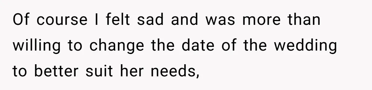 Bride Confesses She Hated Her Wedding, Husband Now Giving Her The Silent Treatment Of course I felt sad and was more than willing to change the date of the wedding to better suit her needs,