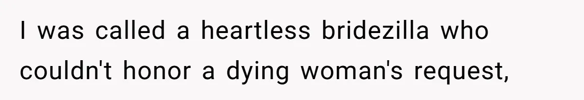 Bride Confesses She Hated Her Wedding, Husband Now Giving Her The Silent Treatment I was called a heartless bridezilla who couldn't honor a dying woman's request,