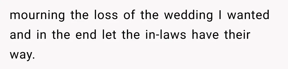 Bride Confesses She Hated Her Wedding, Husband Now Giving Her The Silent Treatment mourning the loss of the wedding I wanted and in the end let the in-laws have their way.