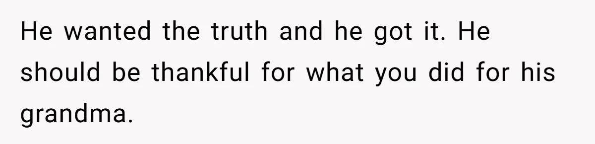 Bride Confesses She Hated Her Wedding, Husband Now Giving Her The Silent Treatment He wanted the truth and he got it. He should be thankful for what you did for his grandma.