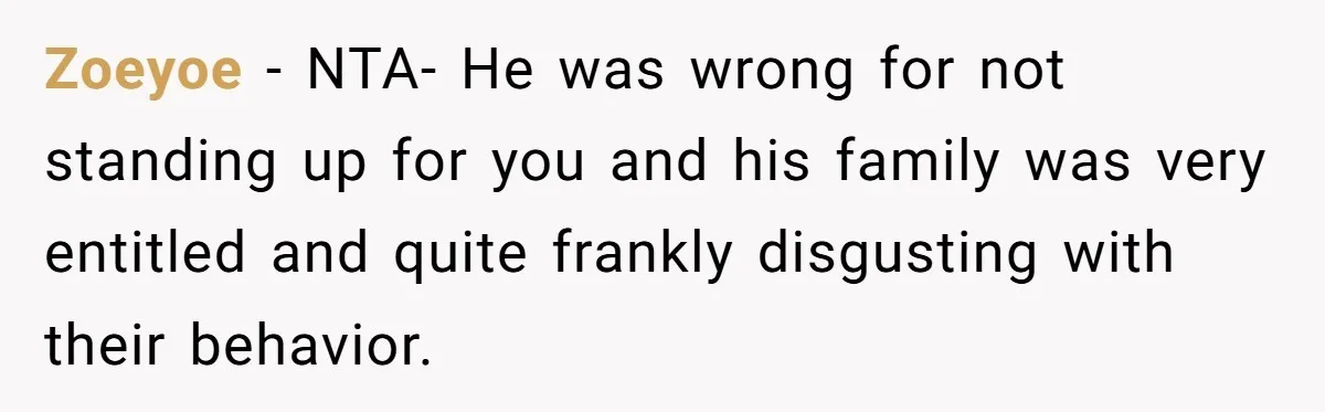 Bride Confesses She Hated Her Wedding, Husband Now Giving Her The Silent Treatment Zoeyoe − NTA- He was wrong for not standing up for you and his family was very entitled and quite frankly disgusting with their behavior.