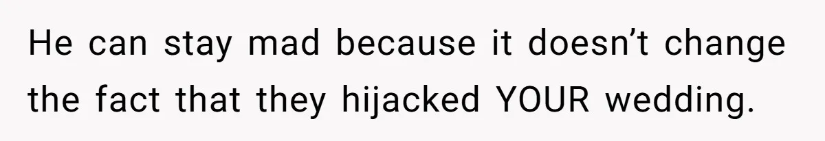 Bride Confesses She Hated Her Wedding, Husband Now Giving Her The Silent Treatment He can stay mad because it doesn’t change the fact that they hijacked YOUR wedding.