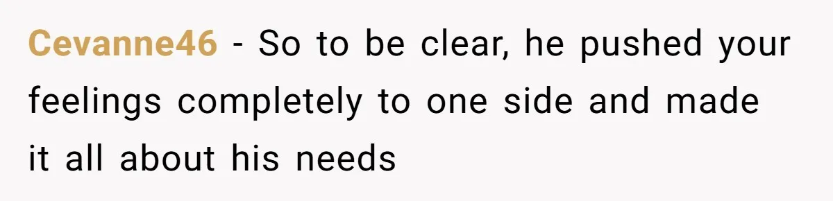 Bride Confesses She Hated Her Wedding, Husband Now Giving Her The Silent Treatment Cevanne46 − So to be clear, he pushed your feelings completely to one side and made it all about his needs