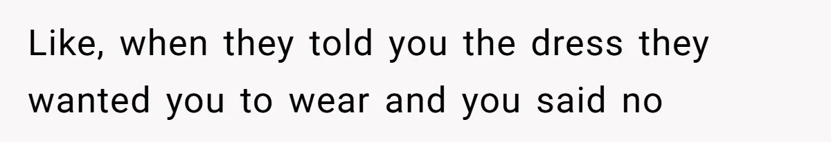 Bride Confesses She Hated Her Wedding, Husband Now Giving Her The Silent Treatment Like, when they told you the dress they wanted you to wear and you said no