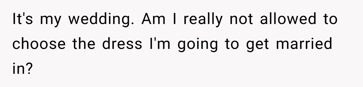 Bride Confesses She Hated Her Wedding, Husband Now Giving Her The Silent Treatment It's my wedding. Am I really not allowed to choose the dress I'm going to get married in?