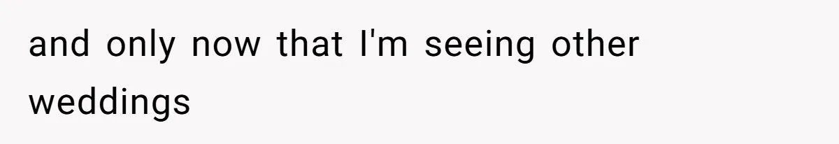 Bride Confesses She Hated Her Wedding, Husband Now Giving Her The Silent Treatment and only now that I'm seeing other weddings