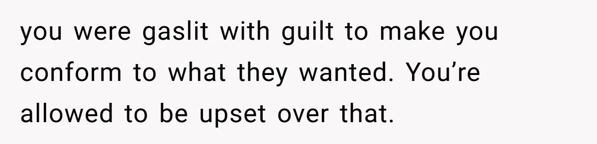 Bride Confesses She Hated Her Wedding, Husband Now Giving Her The Silent Treatment you were gaslit with guilt to make you conform to what they wanted. You’re allowed to be upset over that.