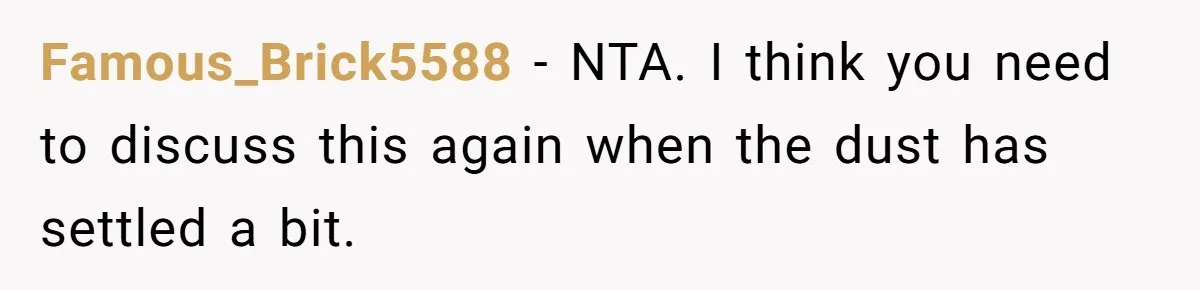 Bride Confesses She Hated Her Wedding, Husband Now Giving Her The Silent Treatment Famous_Brick5588 − NTA. I think you need to discuss this again when the dust has settled a bit.