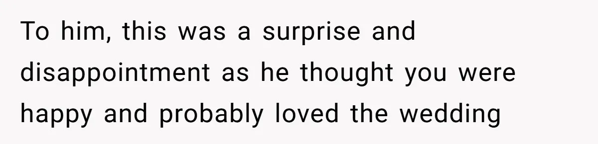 Bride Confesses She Hated Her Wedding, Husband Now Giving Her The Silent Treatment To him, this was a surprise and disappointment as he thought you were happy and probably loved the wedding