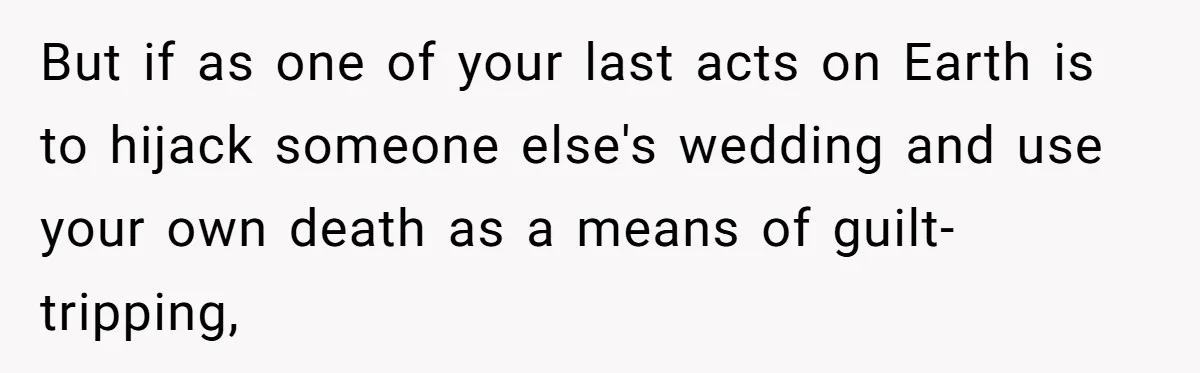 Bride Confesses She Hated Her Wedding, Husband Now Giving Her The Silent Treatment But if as one of your last acts on Earth is to hijack someone else's wedding and use your own death as a means of guilt-tripping,