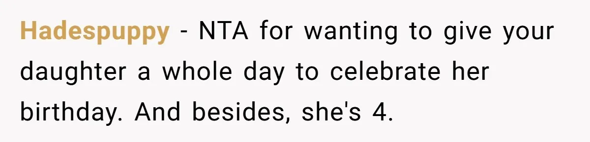 Hadespuppy − NTA for wanting to give your daughter a whole day to celebrate her birthday. And besides, she's 4.