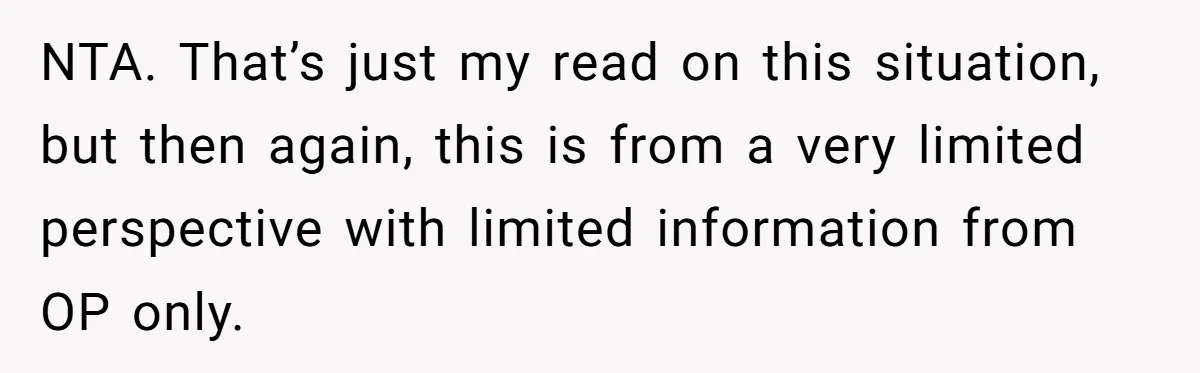 NTA. That’s just my read on this situation, but then again, this is from a very limited perspective with limited information from OP only.