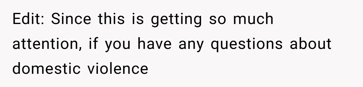 Edit: Since this is getting so much attention, if you have any questions about domestic violence