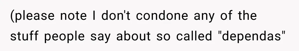 (please note I don't condone any of the stuff people say about so called "dependas"