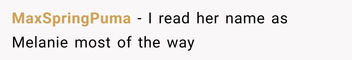 MaxSpringPuma − I read her name as Melanie most of the way