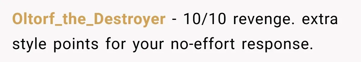 Oltorf_the_Destroyer − 10/10 revenge. extra style points for your no-effort response.