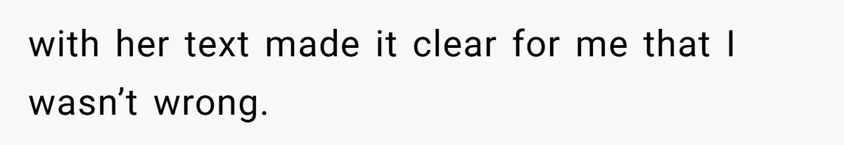 with her text made it clear for me that I wasn’t wrong.