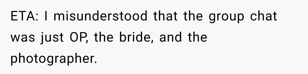 ETA: I misunderstood that the group chat was just OP, the bride, and the photographer.