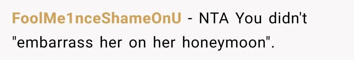 FoolMe1nceShameOnU − NTA You didn't "embarrass her on her honeymoon".