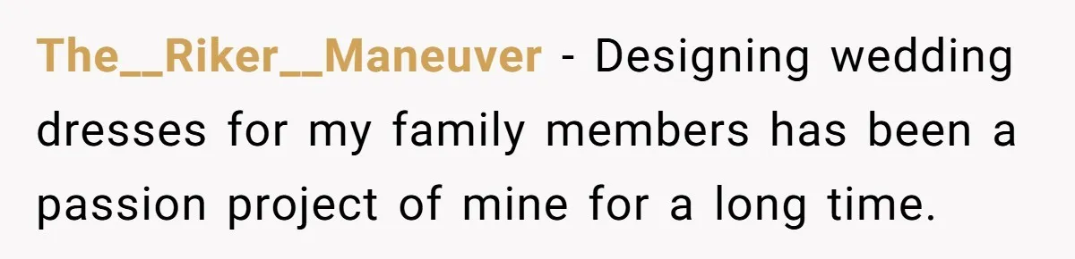 The__Riker__Maneuver − Designing wedding dresses for my family members has been a passion project of mine for a long time.