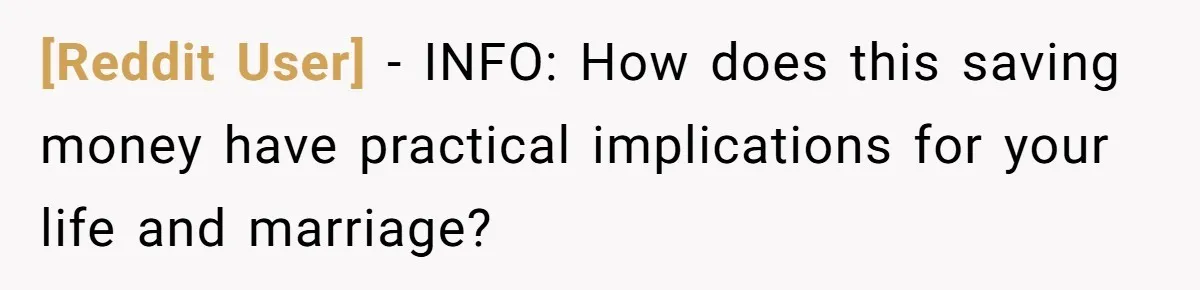 [Reddit User] − INFO: How does this saving money have practical implications for your life and marriage?