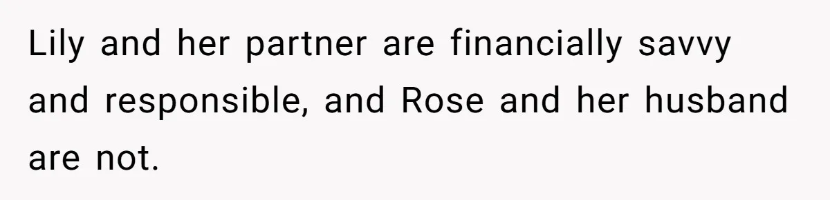 Lily and her partner are financially savvy and responsible, and Rose and her husband are not.