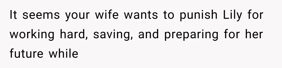 It seems your wife wants to punish Lily for working hard, saving, and preparing for her future while