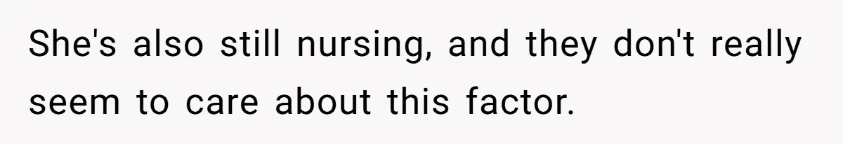 She's also still nursing, and they don't really seem to care about this factor.