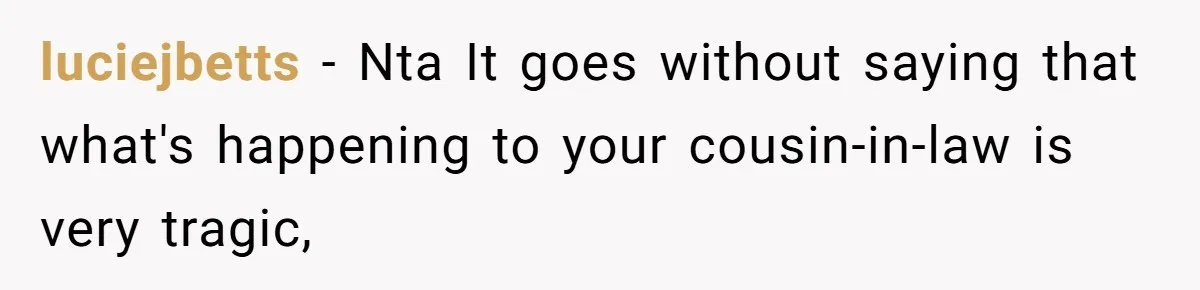 luciejbetts − Nta It goes without saying that what's happening to your cousin-in-law is very tragic,