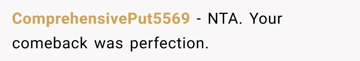 ComprehensivePut5569 − NTA. Your comeback was perfection.