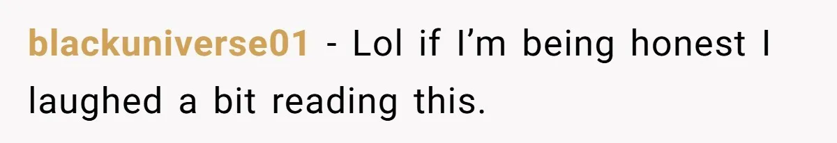 blackuniverse01 − Lol if I’m being honest I laughed a bit reading this.