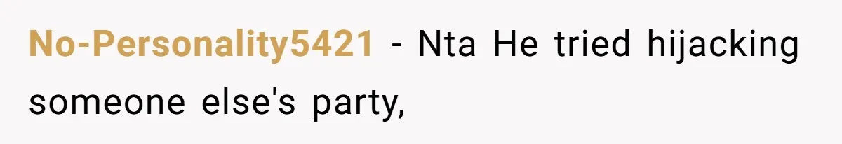 No-Personality5421 − Nta He tried hijacking someone else's party,