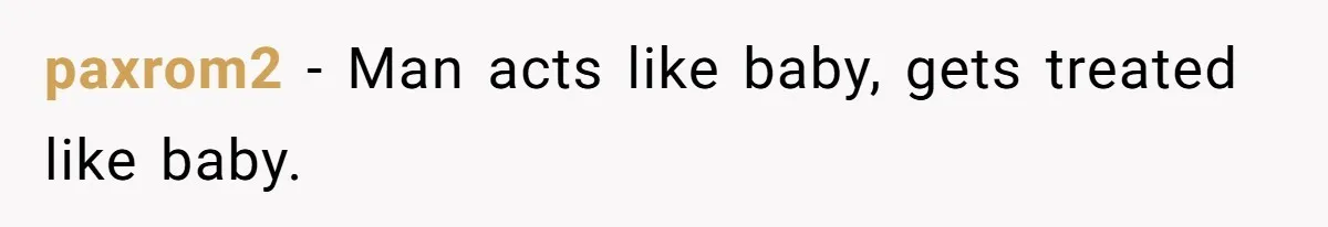 paxrom2 − Man acts like baby, gets treated like baby.