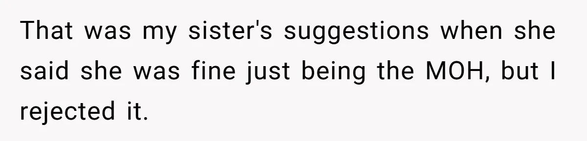 That was my sister's suggestions when she said she was fine just being the MOH, but I rejected it.