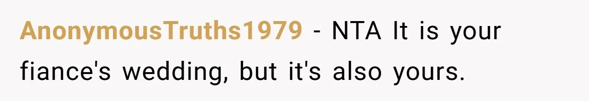 AnonymousTruths1979 − NTA It is your fiance's wedding, but it's also yours.