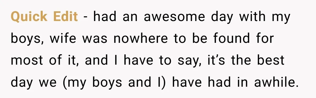 Quick Edit - had an awesome day with my boys, wife was nowhere to be found for most of it, and I have to say, it’s the best day we...