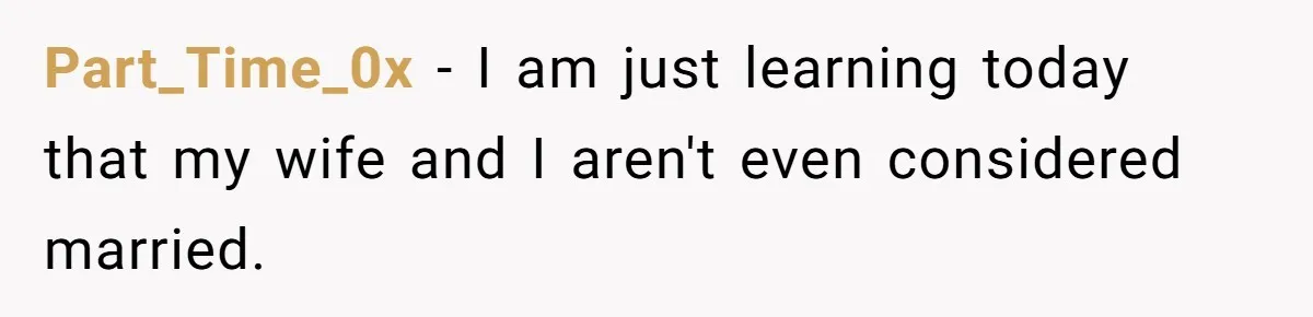 Part_Time_0x − I am just learning today that my wife and I aren't even considered married.