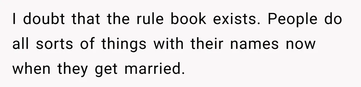 I doubt that the rule book exists. People do all sorts of things with their names now when they get married.