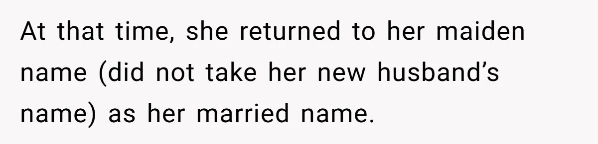 At that time, she returned to her maiden name (did not take her new husband’s name) as her married name.