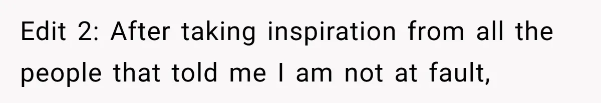 Edit 2: After taking inspiration from all the people that told me I am not at fault,