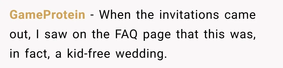 GameProtein − When the invitations came out, I saw on the FAQ page that this was, in fact, a kid-free wedding.