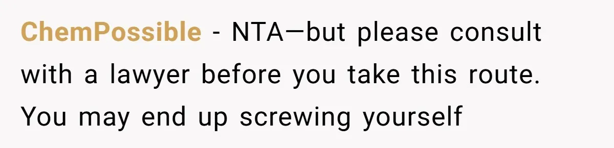 ChemPossible − NTA—but please consult with a lawyer before you take this route. You may end up screwing yourself