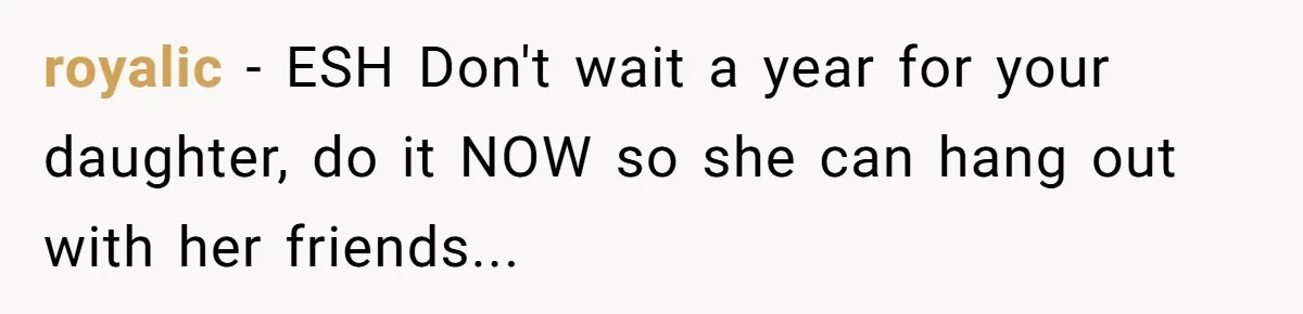 royalic − ESH Don't wait a year for your daughter, do it NOW so she can hang out with her friends...